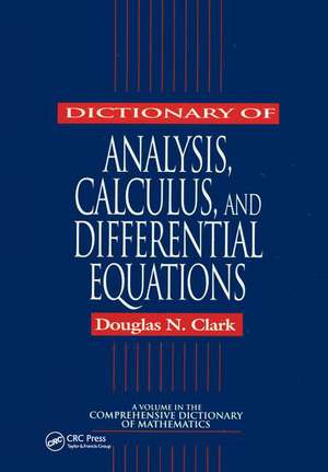 Dictionary of Analysis, Calculus, and Differential Equations de Douglas N. Clark