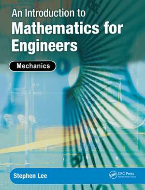 An Introduction to Mathematics for Engineers: Mechanics de Stephen Lee