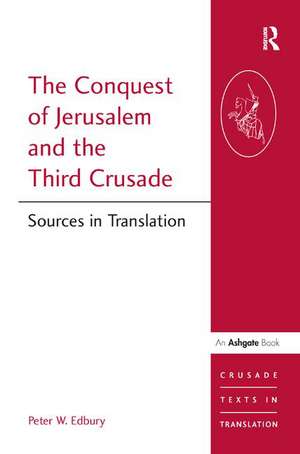 The Conquest of Jerusalem and the Third Crusade: Sources in Translation de Peter W. Edbury