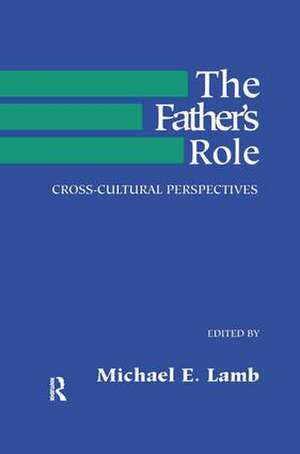 The Father's Role: Cross Cultural Perspectives de M. E. Lamb