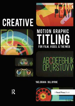 Creative Motion Graphic Titling for Film, Video, and the Web: Dynamic Motion Graphic Title Design de Yael Braha