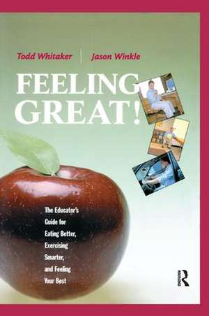 Feeling Great: The Educator's Guide for Eating Better, Exercising Smarter, and Feeling Your Best de Todd Whitaker