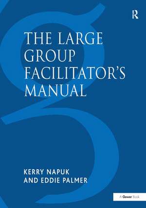 The Large Group Facilitator's Manual: A Collection of Tools for Understanding, Planning and Running Large Group Events de Kerry Napuk