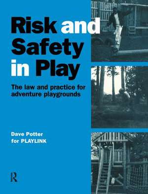 Risk and Safety in Play: The law and practice for adventure playgrounds de Dave Potter