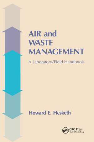 Air and Waste Management: A Laboratory and Field Handbook de Howard D. Hesketh