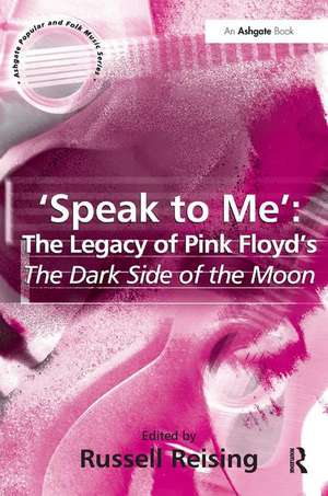 'Speak to Me': The Legacy of Pink Floyd's The Dark Side of the Moon de Russell Reising