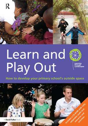 Learn and Play Out: How to develop your primary school's outside space de Learning through Landscapes