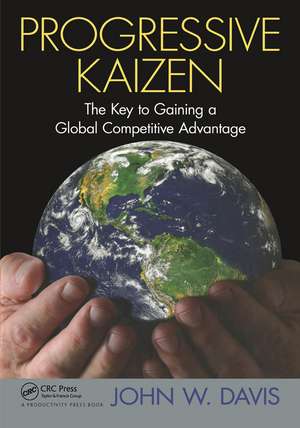 Progressive Kaizen:: The Key to Gaining a Global Competitive Advantage de John W. Davis