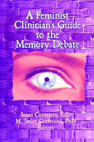 A Feminist Clinician's Guide to the Memory Debate de Susan Contratto