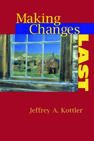 Making Changes Last de Jeffrey A. Kottler