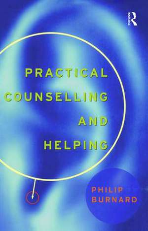 Practical Counselling and Helping de Philip Burnard