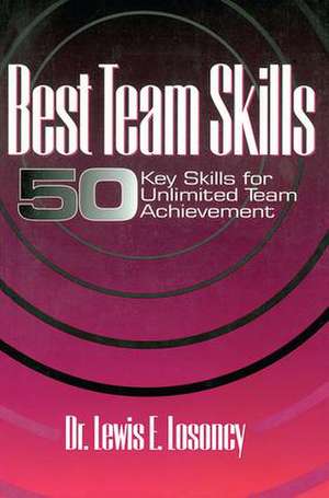 Best Team Skills: Fifty Key Skills for Unlimited Team Achievement de Lewis Losoncy