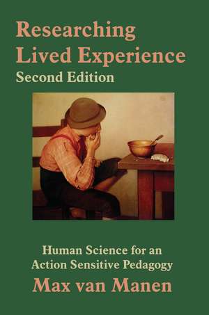 Researching Lived Experience: Human Science for an Action Sensitive Pedagogy de Max van Manen