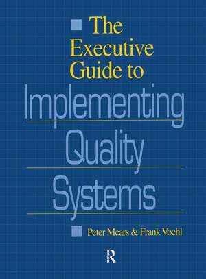 The Executive Guide to Implementing Quality Systems de Peter Mears