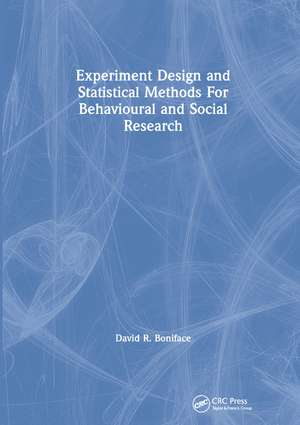 Experiment Design and Statistical Methods For Behavioural and Social Research de David R. Boniface
