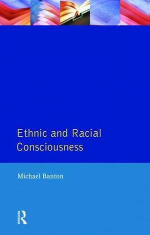 Ethnic and Racial Consciousness de Michael Banton