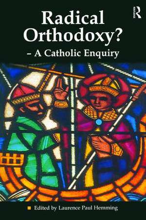 Radical Orthodoxy? - A Catholic Enquiry de Laurence Paul Hemming