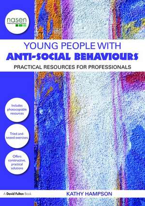 Young People with Anti-Social Behaviours: Practical Resources for Professionals de Kathy Hampson