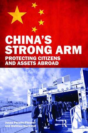 China's Strong Arm: Protecting Citizens and Assets Abroad de Jonas Parello-Plesner