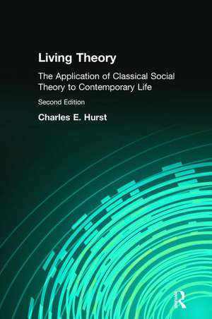 Living Theory: The Application of Classical Social Theory to Contemporary Life de Charles Hurst