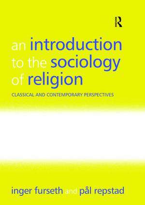 An Introduction to the Sociology of Religion: Classical and Contemporary Perspectives de Inger Furseth