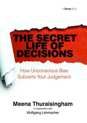 The Secret Life of Decisions: How Unconscious Bias Subverts Your Judgement de Meena Thuraisingham