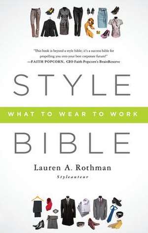 Style Bible: What to Wear to Work de Lauren A. Rothman