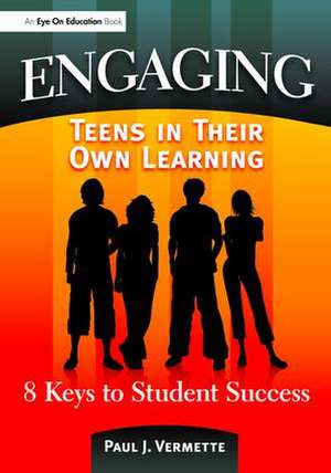 Engaging Teens in Their Own Learning: 8 Keys to Student Success de Paul Vermette