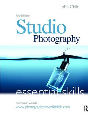 Studio Photography: Essential Skills de John Child