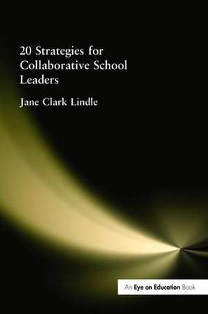 20 Strategies for Collaborative School Leaders de Jane Clark Lindle