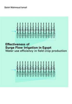 Effectiveness of Surge Flow Irrigation in Egypt: Water Use Efficiency in Field Crop Production de Ismael Mahmoud