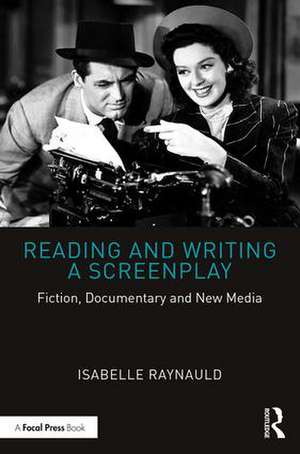 Reading and Writing a Screenplay: Fiction, Documentary and New Media de Isabelle Raynauld