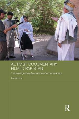 Activist Documentary Film in Pakistan: The Emergence of a Cinema of Accountability de Rahat Imran