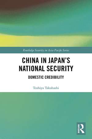 China in Japan’s National Security: Domestic Credibility de Toshiya Takahashi