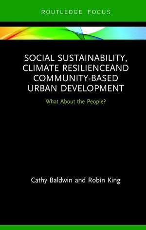 Social Sustainability, Climate Resilience and Community-Based Urban Development: What About the People? de Cathy Baldwin