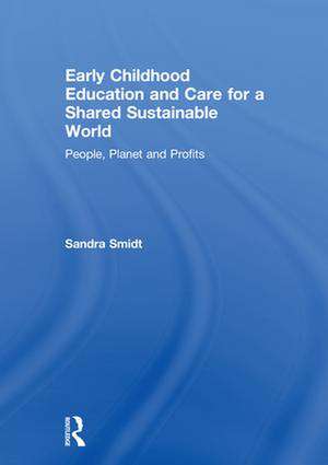 Early Childhood Education and Care for a Shared Sustainable World: People, Planet and Profits de Sandra Smidt