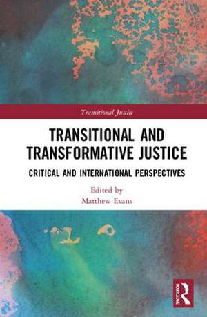 Transitional and Transformative Justice: Critical and International Perspectives de Matthew Evans