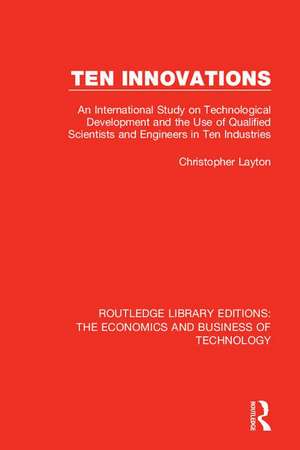 Ten Innovations: An international study on technological development and the use of qualified scientists and engineers in ten industries de Christopher Layton