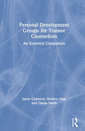 Personal Development Groups for Trainee Counsellors: An Essential Companion de Jayne Godward