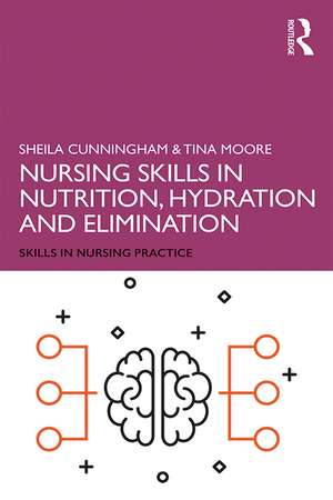 Nursing Skills in Nutrition, Hydration and Elimination de Sheila Cunningham