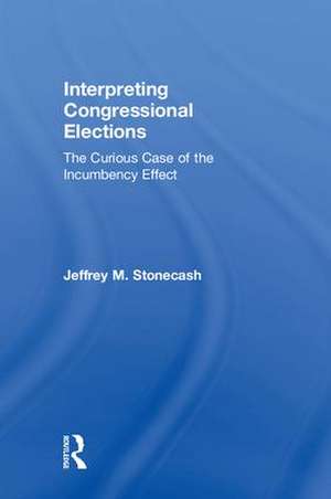 Interpreting Congressional Elections: The Curious Case of the Incumbency Effect de Jeffrey M. Stonecash