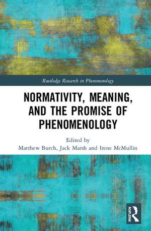 Normativity, Meaning, and the Promise of Phenomenology de Matthew Burch