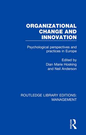 Organizational Change and Innovation: Psychological Perspectives and Practices in Europe de Dian Marie Hosking