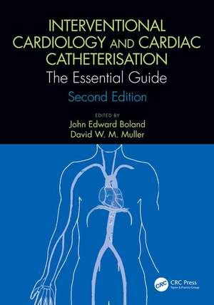 Interventional Cardiology and Cardiac Catheterisation: The Essential Guide, Second Edition de John Edward Boland