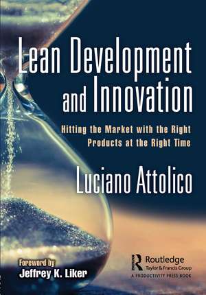 Lean Development and Innovation: Hitting the Market with the Right Products at the Right Time de Luciano Attolico