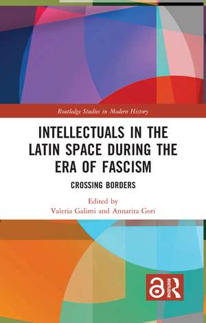 Intellectuals in the Latin Space during the Era of Fascism: Crossing Borders de Valeria Galimi