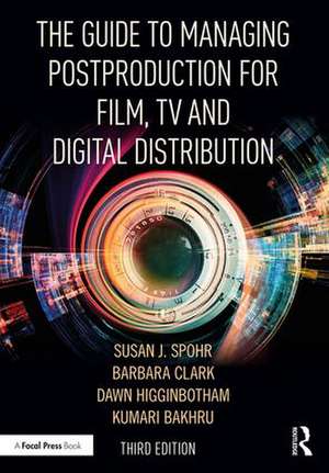 The Guide to Managing Postproduction for Film, TV, and Digital Distribution: Managing the Process de Barbara Clark