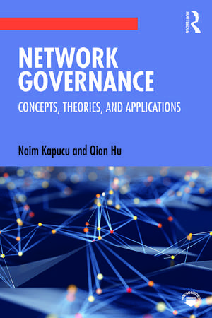 Network Governance: Concepts, Theories, and Applications de Naim Kapucu