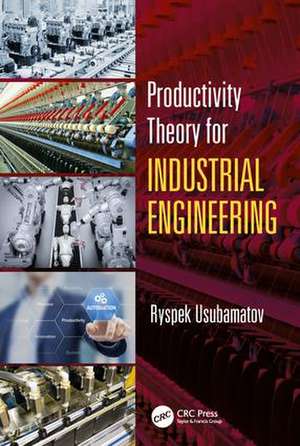 Productivity Theory for Industrial Engineering de Ryspek Usubamatov