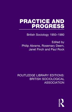 Practice and Progress: British Sociology 1950-1980 de Philip Abrams